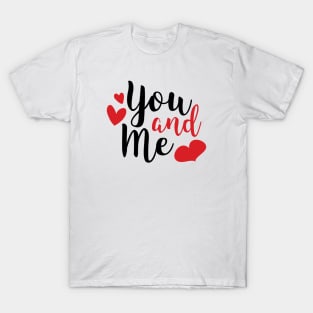 You and Me Romantic Love Saying for Valentines or Anniversary T-Shirt